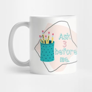 Ask 3 before me Mug